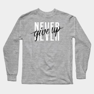 Never Give Up Long Sleeve T-Shirt